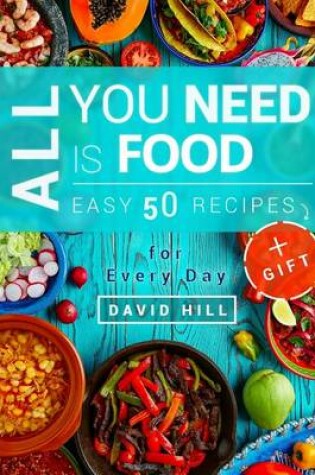 Cover of All you need is food. Easy 50 resipes. Recipes for every day