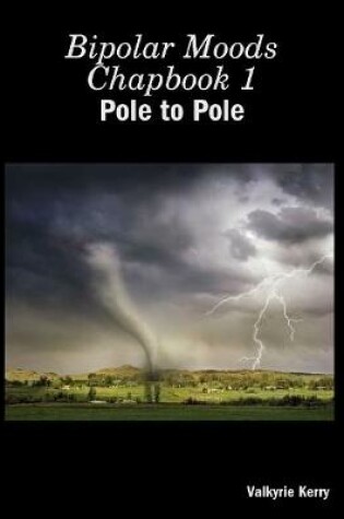 Cover of Bipolar Moods Chapbook 1: Pole to Pole