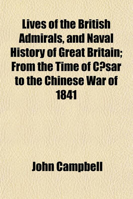 Book cover for Lives of the British Admirals, and Naval History of Great Britain; From the Time of Caesar to the Chinese War of 1841