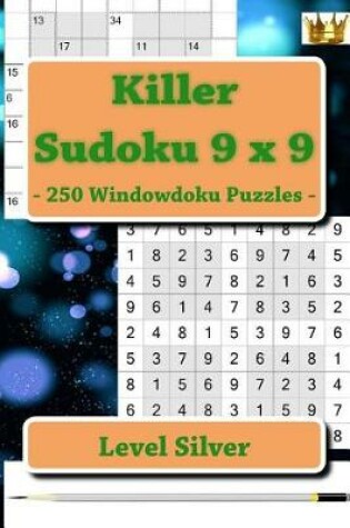 Cover of Killer Sudoku 9 X 9 - 250 Windowdoku Puzzles - Level Silver