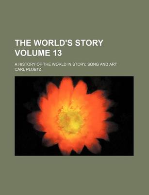 Book cover for The World's Story Volume 13; A History of the World in Story, Song and Art