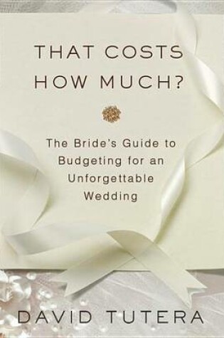 Cover of That Costs How Much?: The Bride's Guide to Budgeting for an Unforgettable Wedding