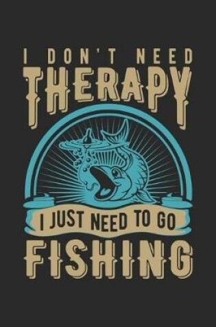 Cover of I don't need therapy i just need to go fishing