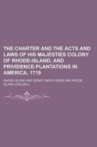 Cover of The Charter and the Acts and Laws of His Majesties Colony of Rhode-Island, and Prividence-Plantations in America, 1719