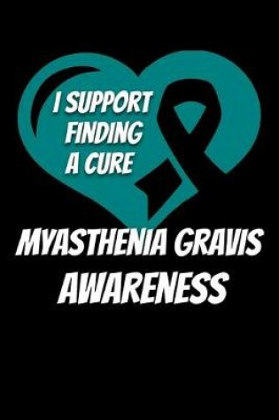 Cover of I Support Finding A Cure Myasthenia Gravis Awareness