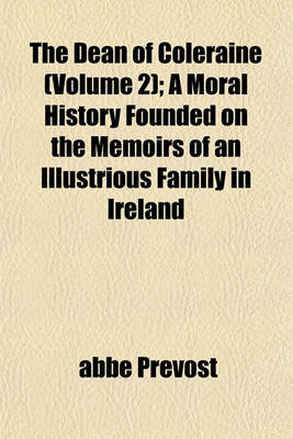 Book cover for The Dean of Coleraine (Volume 2); A Moral History Founded on the Memoirs of an Illustrious Family in Ireland