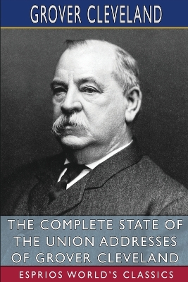 Book cover for The Complete State of the Union Addresses of Grover Cleveland (Esprios Classics)