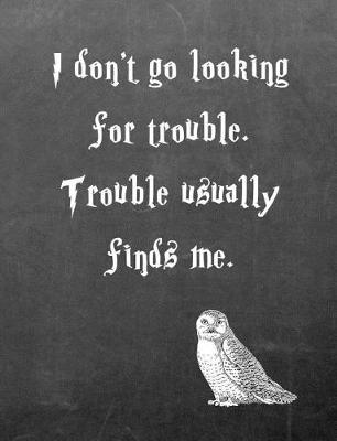 Book cover for I Don't Go Looking for Trouble. Trouble Usually Finds Me.