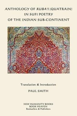 Cover of Anthology of Ruba'i (Quatrain) in Sufi Poetry of the Indian Sub-continent