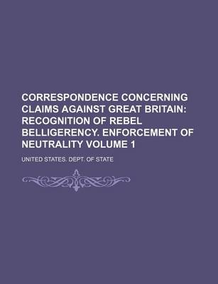 Book cover for Correspondence Concerning Claims Against Great Britain Volume 1