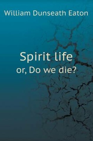 Cover of Spirit life or, Do we die?