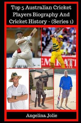 Book cover for Top 5 Australian Cricket Players Biography and Cricket History - (Series 1)