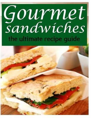 Book cover for Gourmet Sandwiches - The Ultimate Recipe Guide