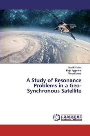 Cover of A Study of Resonance Problems in a Geo-Synchronous Satellite