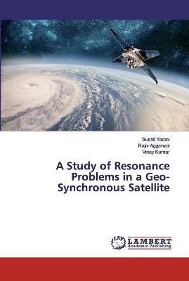 Book cover for A Study of Resonance Problems in a Geo-Synchronous Satellite