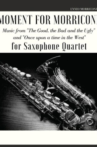 Cover of Moment for Morricone for Saxophone Quartet