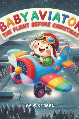 Cover of Baby Aviator - The Flight Before Christmas