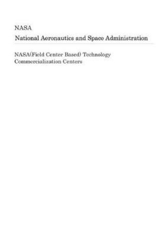 Cover of Nasa(field Center Based) Technology Commercialization Centers