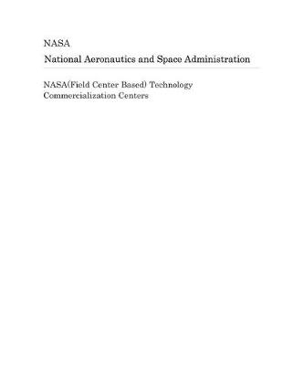 Book cover for Nasa(field Center Based) Technology Commercialization Centers