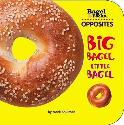 Book cover for Opposites: Big Bagel, Little B