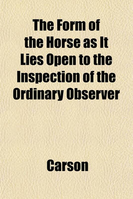 Book cover for The Form of the Horse as It Lies Open to the Inspection of the Ordinary Observer