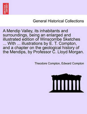 Book cover for A Mendip Valley, Its Inhabitants and Surroundings, Being an Enlarged and Illustrated Edition of Winscombe Sketches ... with ... Illustrations by E. T. Compton, and a Chapter on the Geological History of the Mendips, by Professor C. Lloyd Morgan.