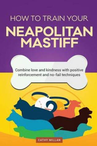 Cover of How to Train Your Neapolitan Mastiff (Dog Training Collection)