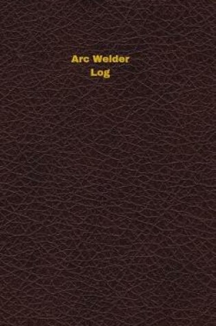 Cover of Arc Welder Log