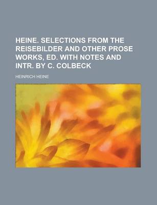 Book cover for Heine. Selections from the Reisebilder and Other Prose Works, Ed. with Notes and Intr. by C. Colbeck