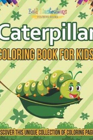 Cover of Caterpillar Coloring Book For Kids! Discover This Unique Collection Of Coloring Pages