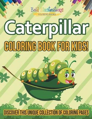 Book cover for Caterpillar Coloring Book For Kids! Discover This Unique Collection Of Coloring Pages