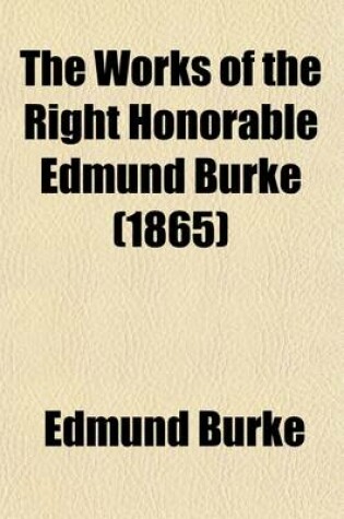 Cover of The Works of the Right Honorable Edmund Burke Volume 3