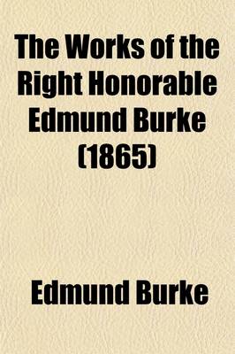 Book cover for The Works of the Right Honorable Edmund Burke Volume 3