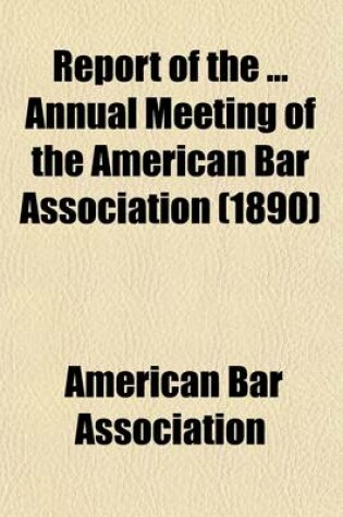 Cover of Report of the Annual Meeting of the American Bar Association (Volume 13)