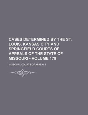 Book cover for Cases Determined by the St. Louis, Kansas City and Springfield Courts of Appeals of the State of Missouri (Volume 178)