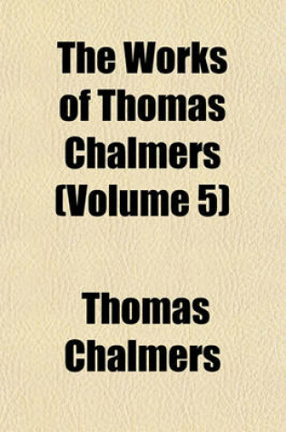 Cover of The Works of Thomas Chalmers (Volume 5)