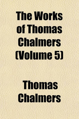 Book cover for The Works of Thomas Chalmers (Volume 5)