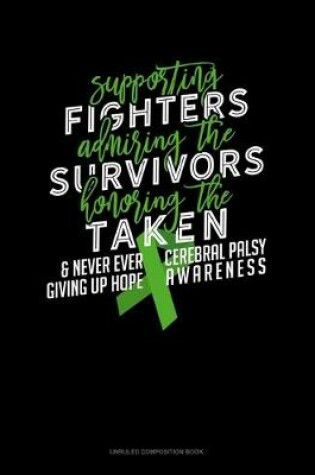 Cover of Supporting Fighters Admiring The Survivors Honouring The Taken And Never Ever Giving Up Hope Cerebral Palsy Awareness