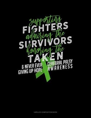 Cover of Supporting Fighters Admiring The Survivors Honouring The Taken And Never Ever Giving Up Hope Cerebral Palsy Awareness