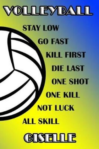 Cover of Volleyball Stay Low Go Fast Kill First Die Last One Shot One Kill Not Luck All Skill Giselle