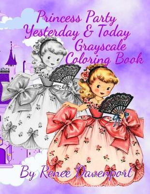 Book cover for Princess Party Yesterday & Today Grayscale Coloring Book