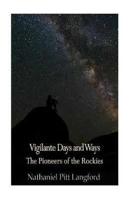 Book cover for Vigilante Days and Ways; The Pioneers of the Rockies (Vol 1)