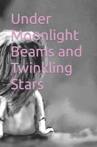 Cover of Under Moonlight Beams and Twinkling Stars