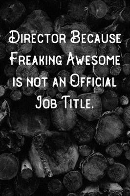 Book cover for Director Because Freaking Awesome is not an Official Job Title.