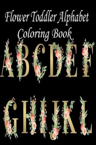 Cover of Flower Toddler Alphabet Coloring Book