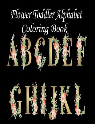 Book cover for Flower Toddler Alphabet Coloring Book