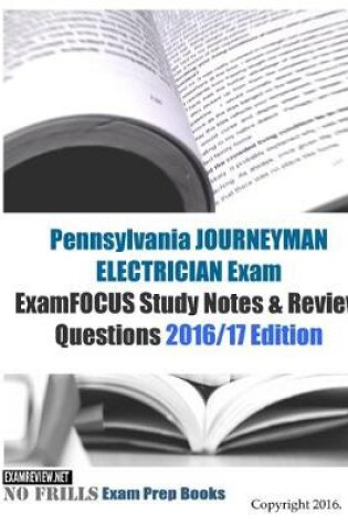 Cover of Pennsylvania JOURNEYMAN ELECTRICIAN Exam ExamFOCUS Study Notes & Review Questions 2016/17 Edition