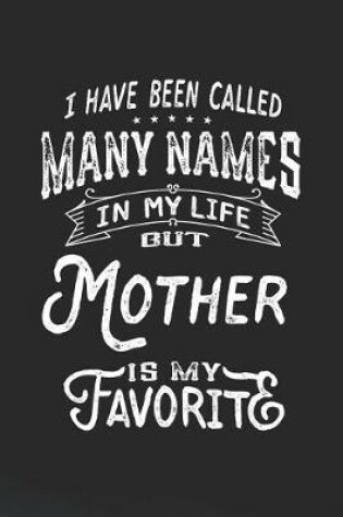 Cover of I Have Been Called Many Names in Life But Mother Is My Favorite