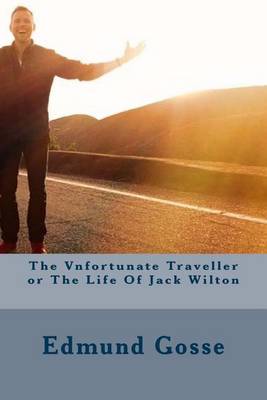 Book cover for The Vnfortunate Traveller or The Life Of Jack Wilton