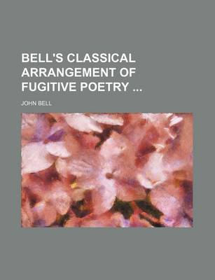 Book cover for Bell's Classical Arrangement of Fugitive Poetry